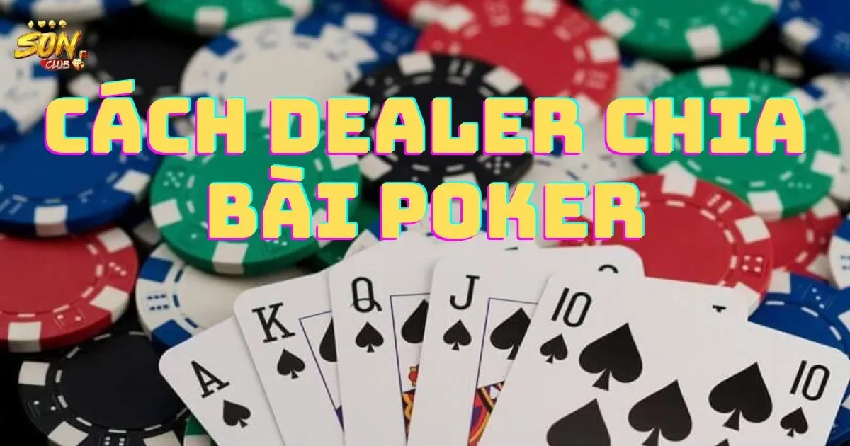 Hướng Dẫn Cách Dealer Chia Bài Poker Điêu Luyện