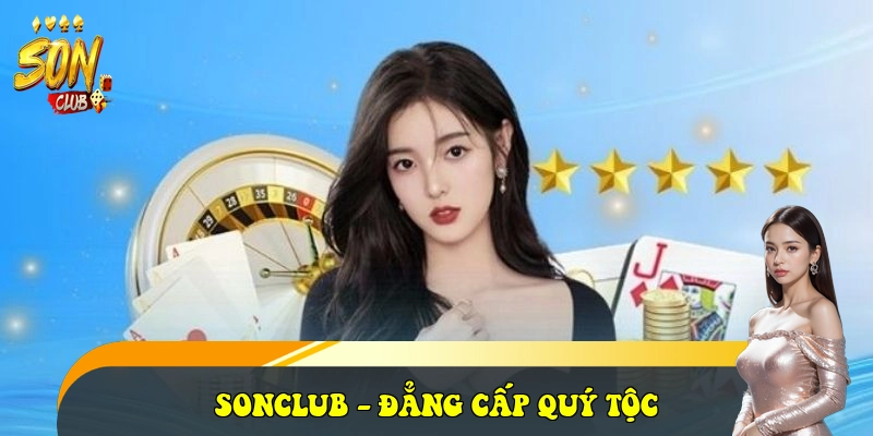 SonClub ⭐️ Link Cổng Game Bài Sonclub.com Đẳng Cấp 2026 29 SONCLUB - đẳng cấp quý tộc