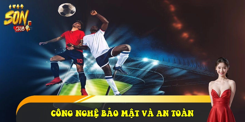 SonClub ⭐️ Link Cổng Game Bài Sonclub.com Đẳng Cấp 2026 34 Công nghệ bảo mật và An toàn thanh khoản
